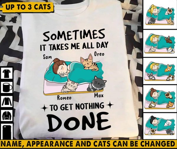 Sometimes It Takes Me All Day To Get Nothing Done Cat Personalized Shirt, Personalized Gift for Cat Lovers, Cat Mom, Cat Dad - TS003PS02 Online now